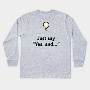 Yes, And... Kids Long Sleeve T-Shirt